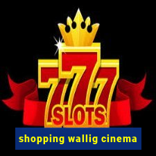 shopping wallig cinema